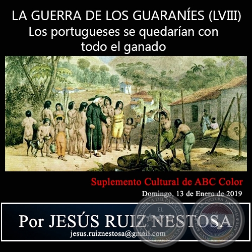LA GUERRA DE LOS GUARANÍES (LVIII) - Los portugueses se quedarían con todo el ganado - Por JESÚS RUIZ NESTOSA - Domingo, 13 de Enero de 2019